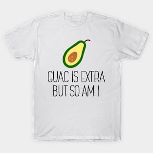 Guacamole Is Extra So Am I T-Shirt